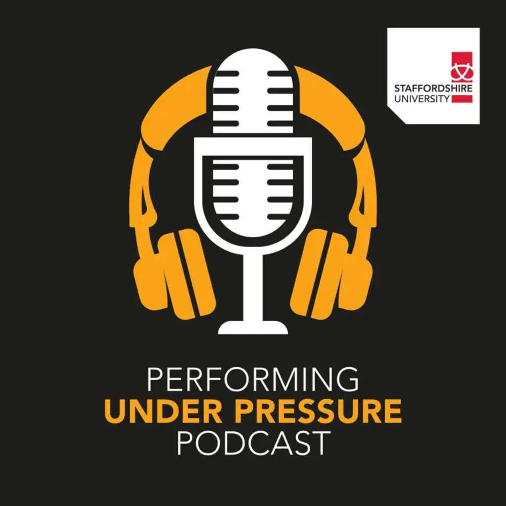 Staffordshire University’s Performing Under Pressure Podcast
