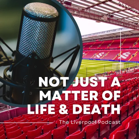 Not Just a Matter of Life and Death – The Liverpool Podcast